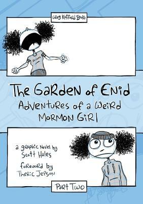 The Garden of Enid: Adventures of a Weird Mormon Girl, Part Two by Scott Hales