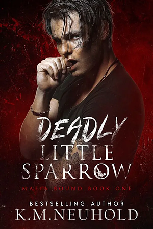 Deadly Little Sparrow by K.M. Neuhold