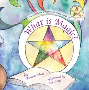 What is Magic? by T.S. Lamb, Rowan Moss