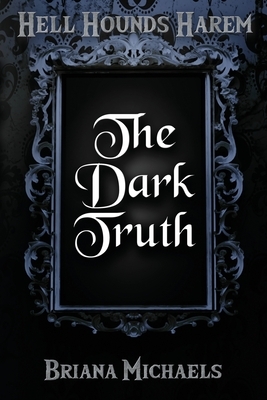 The Dark Truth by Briana Michaels
