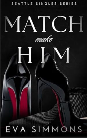 Match Make Him by Eva Simmons