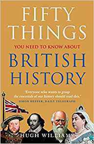 Fifty Things You Need To Know About British History by Hugh Williams