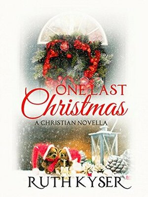 One Last Christmas: A Christian Novella by Ruth Kyser