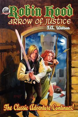 Robin Hood - Arrow of Justice by I.A. Watson