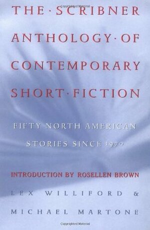 The Scribner Anthology of Contemporary Short Fiction: Fifty North American Stories Since 1970 by Lex Williford, Michael Martone