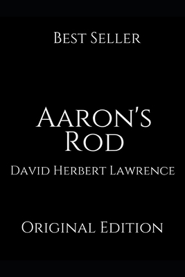 Aaron's Rod: Perfect Gifts For The Readers Annotated By David Herbert Lawrence. by David Herbert Lawrence