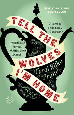 Tell the Wolves I'm Home : A Novel by Carol Rifka Brunt