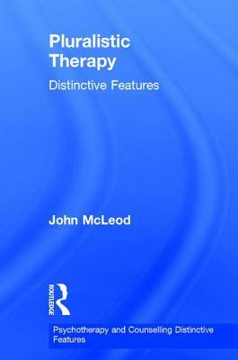 Pluralistic Therapy: Distinctive Features by John McLeod