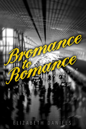 Bromance to Romance by Elizabeth Daniels