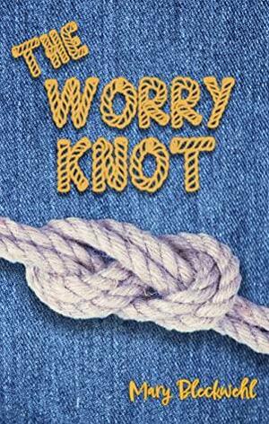 The Worry Knot by Mary Bleckwehl
