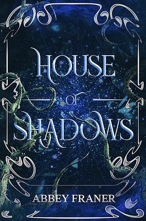 House of Shadows by Abbey Franer