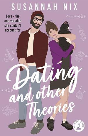 Dating and Other Theories: Book 2 in the Chemistry Lessons Series of Stem Rom Coms by Susannah Nix