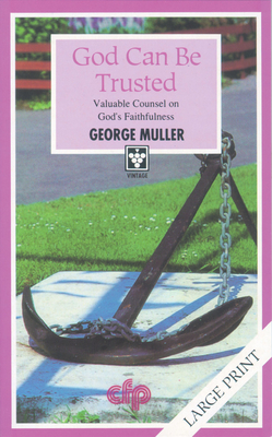 God Can Be Trusted: Valuable Counsel on God's Faithfulness by George Muller