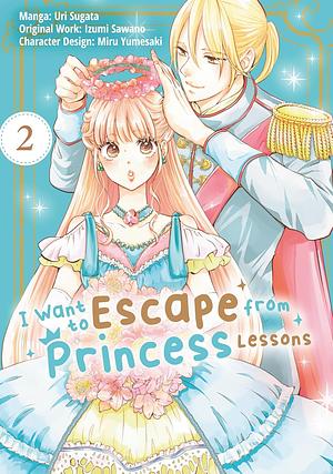 I Want to Escape from Princess Lessons (Manga): Volume 2 by Uri Sugata, Izumi Sawano