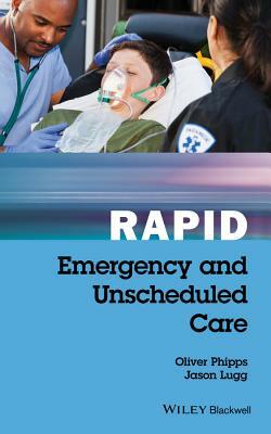 Rapid Emergency and Unscheduled Care by Jason Lugg, Oliver Phipps