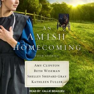 An Amish Homecoming: Four Stories by Amy Clipston, Shelley Shepard Grey, Beth Wiseman