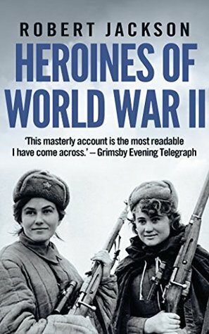 Heroines of World War II by Robert Jackson