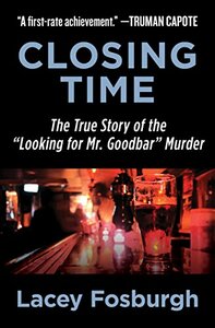 Closing Time: The True Story of the "Goodbar" Murder by Lacey Fosburgh