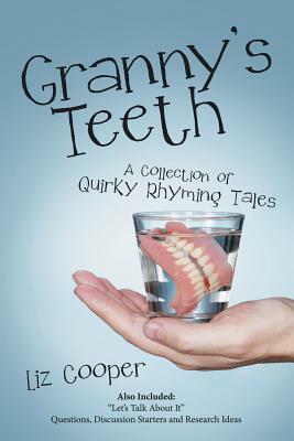 Granny'S Teeth: A Collection of Quirky Rhyming Tales by Liz Cooper