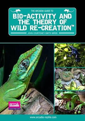 Bio-Activity and the Theory of Wild Re-Creation by John Courteney-Smith