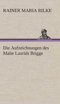 Die Aufzeichnungen Des Malte Laurids Brigge by Rainer Maria Rilke