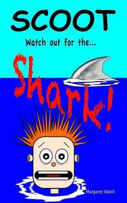 Scoot, Watch Out for the Shark! by Margaret Walsh