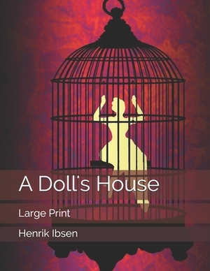 A Doll's House: Large Print by Henrik Ibsen