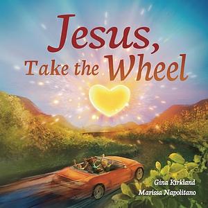 Jesus, Take the Wheel by Gina Kirkland