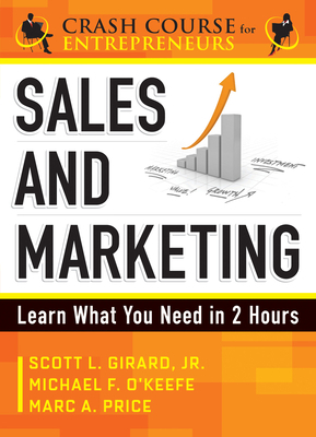 Sales & Marketing: Learn What You Need in 2 Hours by Marc A. Price, Scott L. Girard, Michael F. O'Keefe