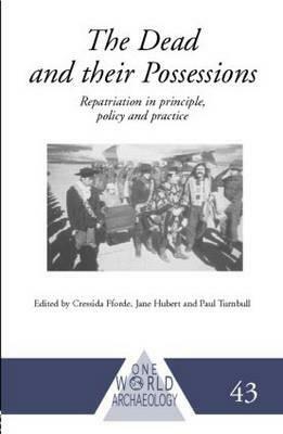 The Dead and Their Possessions: Repatriation in Principle, Policy and Practice by 