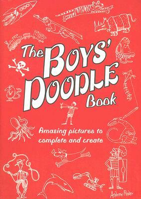 The Boys' Doodle Book: Amazing Pictures to Complete and Create by 