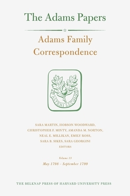 Adams Family Correspondence, Volume 13: May 1798 - September 1799 by Adams Family