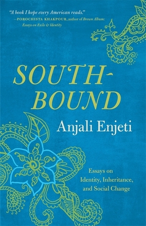 Southbound: Essays on Identity, Inheritance, and Social Change by Anjali Enjeti