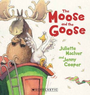 The Moose and the Goose by Juliette MacIver, Jenny Cooper