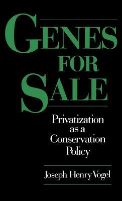 Genes for Sale: Privatization as a Conservation Policy by Joseph Henry Vogel