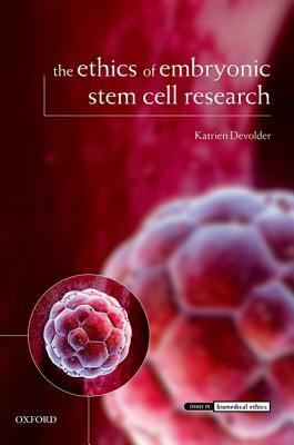 The Ethics of Embryonic Stem Cell Research by Katrien Devolder