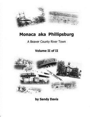 Monaca aka Phillipsburg Volume II of II: A Beaver County River Town by Sandy Davis