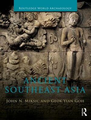 Ancient Southeast Asia by Goh Geok Yian, John N. Miksic
