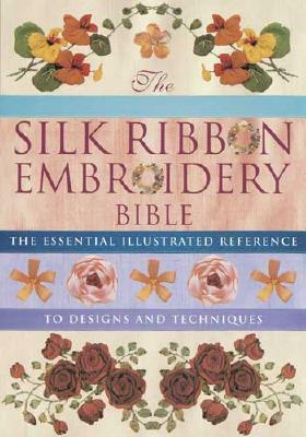 The Silk Ribbon Embroidery Bible by Joan Gordon