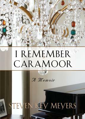 I Remember Caramoor: A Memoir by Steven Key Meyers