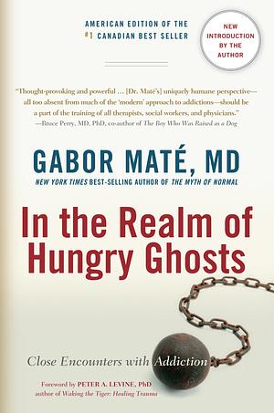 In the Realm of Hungry Ghosts: Close Encounters with Addiction by Gabor Maté