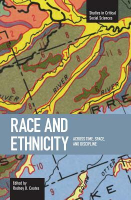 Race and Ethnicity: Across Time, Space and Discipline by 