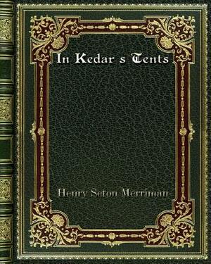 In Kedar's Tents by Henry Seton Merriman