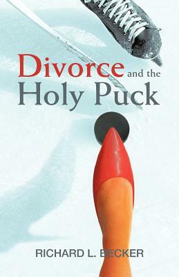 Divorce and the Holy Puck by Richard L. Becker