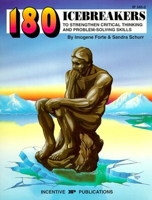 180 Icebreakers to Strengthen Critical Thinking and Problem-Solving Skills by Imogene Forte, Sandra Schurr