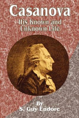 Casanova: His Known and Unknown Life by S. Guy Endore
