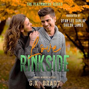 Love Rinkside by G.K. Brady