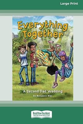 Everything Together: A Second Dad Wedding 16pt Large Print Edition by Benjamin Klas, Benjamin Klas