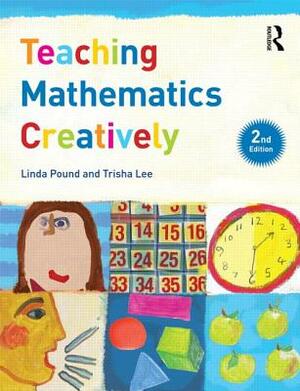 Teaching Mathematics Creatively by Linda Pound, Trisha Lee