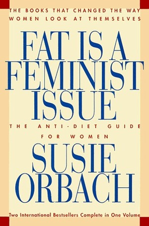 Fat is a Feminist Issue: The Anti-Diet Guide to Permanent Weight Loss by Susie Orbach